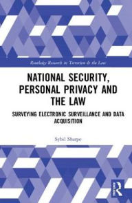 Title: National Security, Personal Privacy and the Law: Surveying Electronic Surveillance and Data Acquisition / Edition 1, Author: Sybil Sharpe