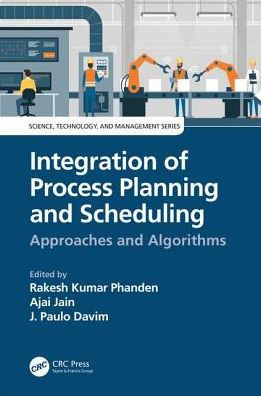 Integration of Process Planning and Scheduling: Approaches and Algorithms / Edition 1