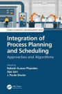 Integration of Process Planning and Scheduling: Approaches and Algorithms / Edition 1
