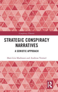 Title: Strategic Conspiracy Narratives: A Semiotic Approach / Edition 1, Author: Mari-Liis Madisson