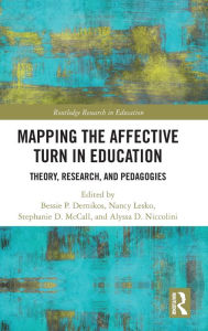 Title: Mapping the Affective Turn in Education: Theory, Research, and Pedagogies / Edition 1, Author: Bessie Dernikos