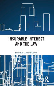 Title: Insurable Interest and the Law / Edition 1, Author: Franziska Arnold-Dwyer
