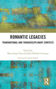 Title: Romantic Legacies: Transnational and Transdisciplinary Contexts / Edition 1, Author: Shun-Liang Chao