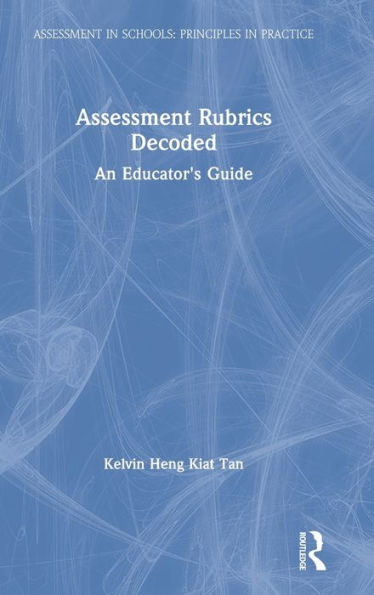 Assessment Rubrics Decoded: An Educator's Guide / Edition 1