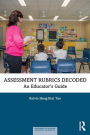 Assessment Rubrics Decoded: An Educator's Guide / Edition 1