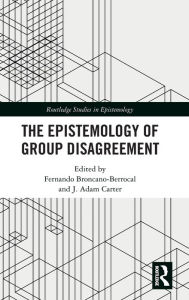 Title: The Epistemology of Group Disagreement, Author: Fernando Broncano-Berrocal