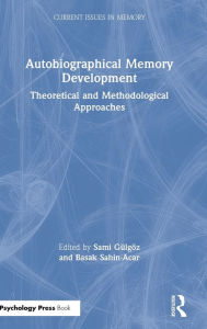 Title: Autobiographical Memory Development: Theoretical and Methodological Approaches / Edition 1, Author: Sami Gülgöz