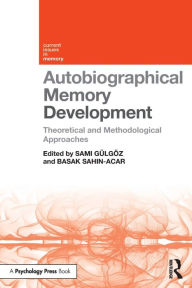 Title: Autobiographical Memory Development: Theoretical and Methodological Approaches / Edition 1, Author: Sami Gülgöz