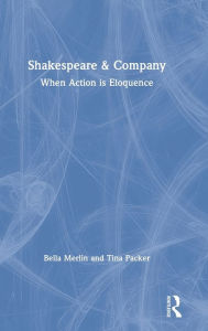 Title: Shakespeare & Company: When Action is Eloquence / Edition 1, Author: Bella Merlin