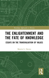 Title: The Enlightenment and the Fate of Knowledge: Essays on the Transvaluation of Values / Edition 1, Author: Martin Davies