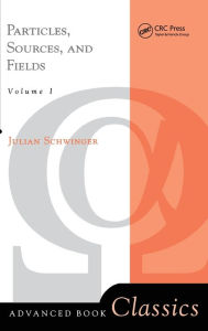Title: Particles, Sources, And Fields, Volume 1 / Edition 1, Author: Julian Schwinger