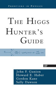 Title: The Higgs Hunter's Guide / Edition 1, Author: John F. Gunion