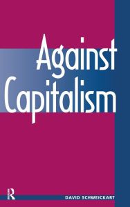 Title: Against Capitalism, Author: David Schweickart