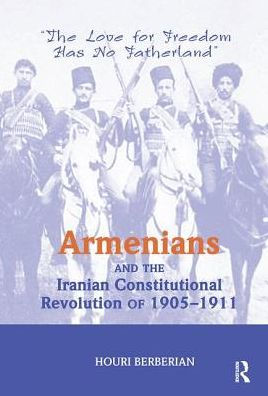 Armenians And The Iranian Constitutional Revolution Of 1905-1911: The Love For Freedom Has No Fatherland