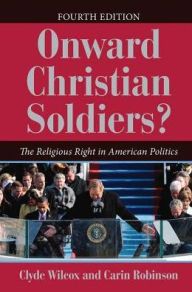 Title: Onward Christian Soldiers?: The Religious Right in American Politics, Author: Clyde Wilcox