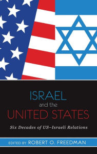 Title: Israel and the United States: Six Decades of US-Israeli Relations, Author: Robert O Freedman