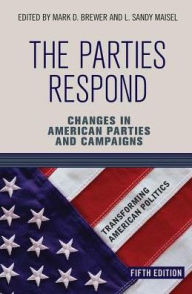 Title: The Parties Respond: Changes in American Parties and Campaigns, Author: Mark D. Brewer