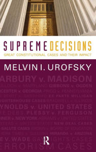 Title: Supreme Decisions, Combined Volume: Great Constitutional Cases and Their Impact, Author: Melvin I. Urofsky