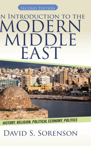 Title: An Introduction to the Modern Middle East: History, Religion, Political Economy, Politics, Author: David S. Sorenson