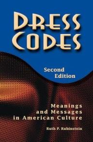 Title: Dress Codes: Meanings And Messages In American Culture, Author: Ruth Rubinstein