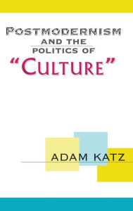 Title: Postmodernism And The Politics Of 'Culture', Author: Adam Katz