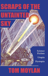 Title: Scraps Of The Untainted Sky: Science Fiction, Utopia, Dystopia, Author: Thomas Moylan