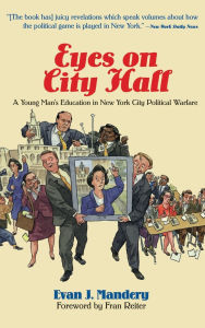 Title: Eyes On City Hall: A Young Man's Education In New York City Political Warfare, Author: Evan Mandery