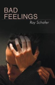 Title: Bad Feelings: Selected Psychoanalytic Essays, Author: Roy Schafer