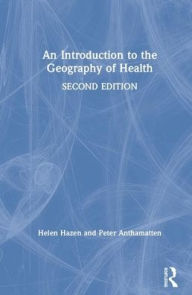 Title: An Introduction to the Geography of Health / Edition 2, Author: Helen Hazen