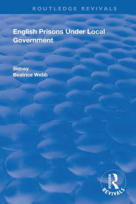 Title: English Prisons Under Local Government / Edition 1, Author: Sidney Webb