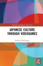 Japanese Culture Through Videogames / Edition 1