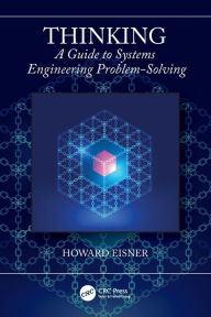 Title: Thinking: A Guide to Systems Engineering Problem-Solving / Edition 1, Author: Howard Eisner