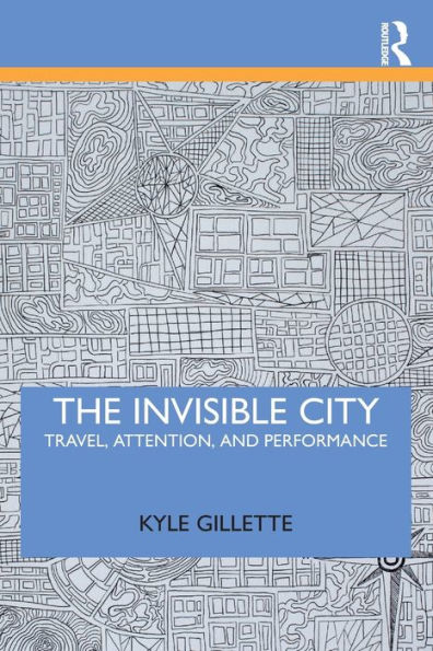 The Invisible City: Travel, Attention, and Performance / Edition 1