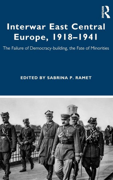Interwar East Central Europe, 1918-1941: The Failure of Democracy-building, the Fate of Minorities / Edition 1