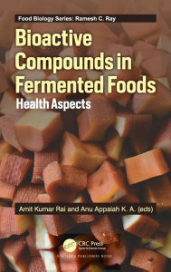 Title: Bioactive Compounds in Fermented Foods: Health Aspects / Edition 1, Author: Amit Kumar Rai