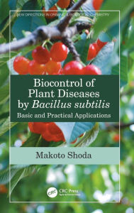 Title: Biocontrol of Plant Diseases by Bacillus subtilis: Basic and Practical Applications / Edition 1, Author: Makoto Shoda