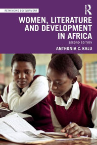 Title: Women, Literature and Development in Africa / Edition 2, Author: Anthonia C. Kalu