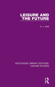 Title: Leisure and the Future, Author: A. J. Veal