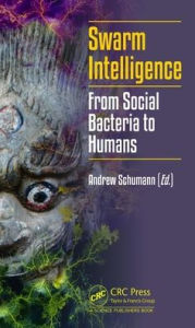 Title: Swarm Intelligence: From Social Bacteria to Humans / Edition 1, Author: Andrew Schumann