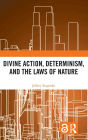 Divine Action, Determinism, and the Laws of Nature