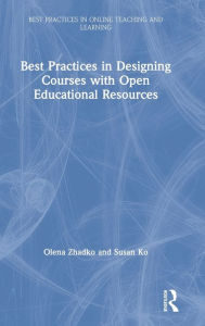Title: Best Practices in Designing Courses with Open Educational Resources / Edition 1, Author: Olena Zhadko
