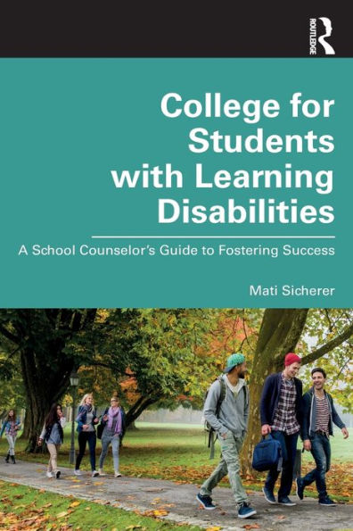 College for Students with Learning Disabilities: A School Counselor's Guide to Fostering Success / Edition 1