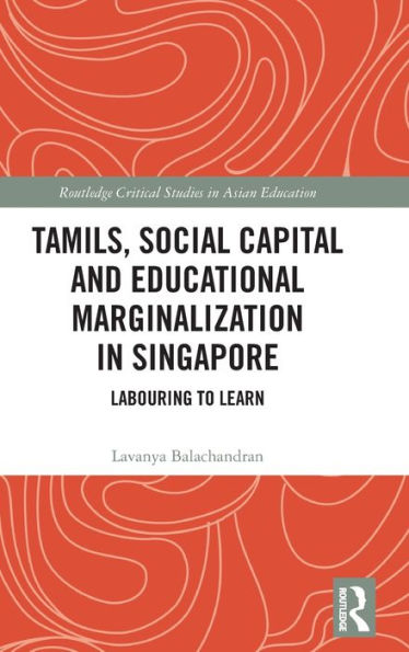 Tamils, Social Capital and Educational Marginalization in Singapore: Labouring to Learn