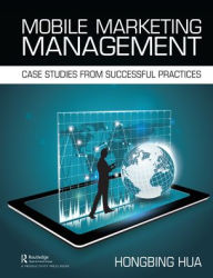 Title: Mobile Marketing Management: Case Studies from Successful Practices, Author: Hongbing Hua