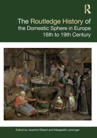 Title: The Routledge History of the Domestic Sphere in Europe: 16th to 19th Century, Author: Joachim Eibach