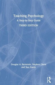 Title: Teaching Psychology: A Step-by-Step Guide / Edition 3, Author: Douglas A. Bernstein