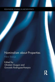 Title: Nominalism about Properties: New Essays / Edition 1, Author: Ghislain Guigon