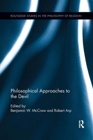 Title: Philosophical Approaches to the Devil / Edition 1, Author: Benjamin W. McCraw