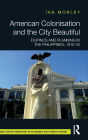 American Colonisation and the City Beautiful: Filipinos and Planning in the Philippines, 1916-35