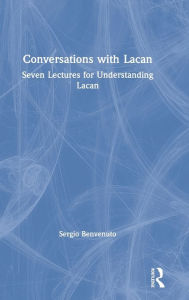 Title: Conversations with Lacan: Seven Lectures for Understanding Lacan / Edition 1, Author: Sergio Benvenuto